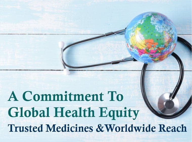 A Commitment to Global Health Equity — Trusted Medicines, Worldwide Reach